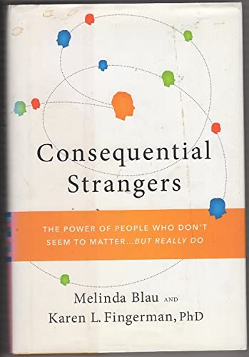 cover image Consequential Strangers: The Power of People Who Don't Seem to Matter... but Really Do