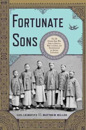 cover image Fortunate Sons: The 120 Chinese Boys Who Came to America, Went to School, and Revolutionized an American Civilization