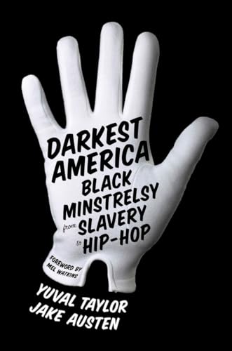 cover image Darkest America: 
Black Minstrelsy 
from Slavery to Hip-Hop