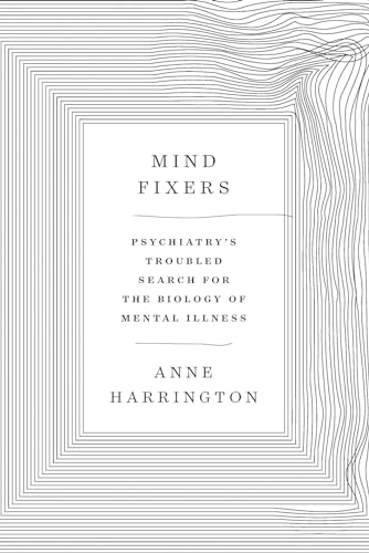 cover image Mind Fixers: Psychiatry’s Troubled Search for the Biology of Mental Illness 