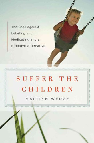 cover image Suffer the Children: The Case Against Labeling and Medicating and an Effective Alternative