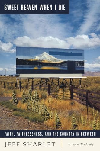 cover image Sweet Heaven When I Die: Faith, Faithlessness, and the Country In Between