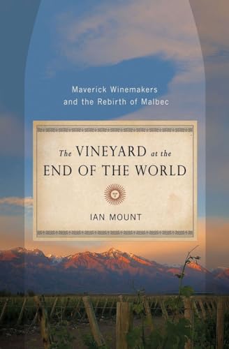 cover image The Vineyard at the End of the World: Maverick Winemakers and the Rebirth of Malbec