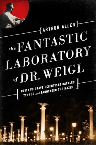 cover image The Fantastic Laboratory of Dr. Weigl: How Two Brave Scientists Battled Typhus and Sabotaged the Nazis