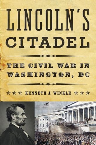 cover image Lincoln’s Citadel: The Civil War in Washington, D.C.