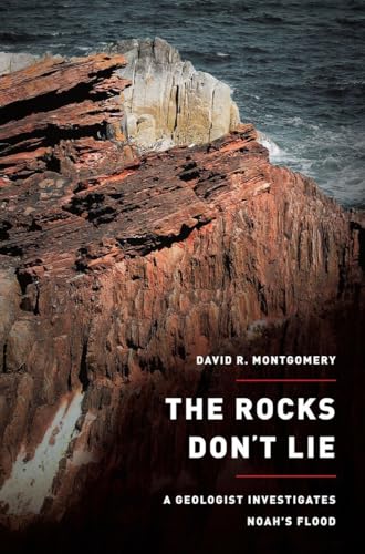 cover image The Rocks Don’t Lie: 
A Geologist Investigates 
Noah’s Flood
