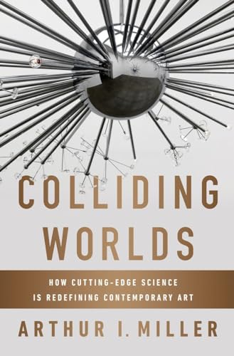 cover image Colliding Worlds: How Cutting-Edge Science Is Redefining Contemporary Art