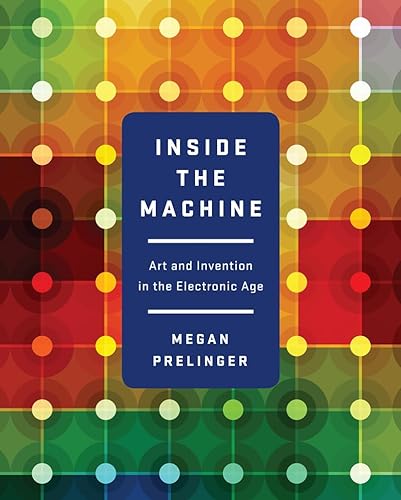 cover image Inside the Machine: Art and Invention in the Electronic Age