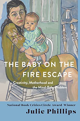 cover image The Baby on the Fire Escape: Creativity, Motherhood, and the Mind-Baby Problem 