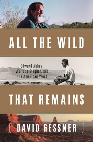 cover image All the Wild That Remains: Edward Abbey, Wallace Stegner, and the American West