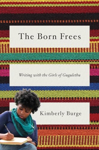 cover image The Born Frees: Writing with the Girls of Gugulethu