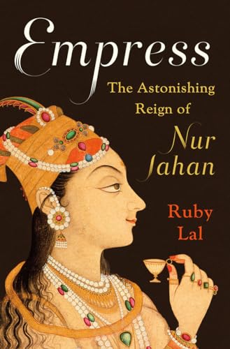 cover image Empress: The Astonishing Reign of Nur Jahan