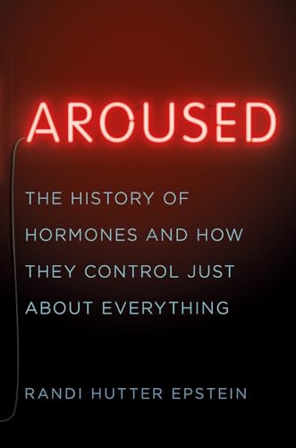 cover image Aroused: The History of Hormones and How They Control Just About Everything