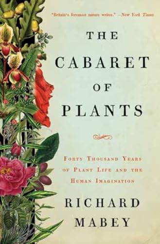 cover image The Cabaret of Plants: Forty Thousand Years of Plant Life and the Human Imagination