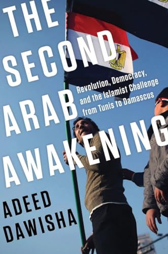 cover image The Second Arab Awakening: Revolution, Democracy, and the Islamist Challenge from Tunis to Damascus