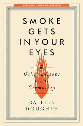 cover image Smoke Gets in Your Eyes and Other Lessons from the Crematory