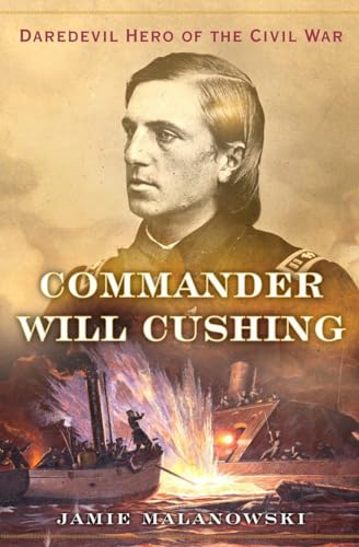 cover image Commander Will Cushing: Daredevil Hero of the Civil War