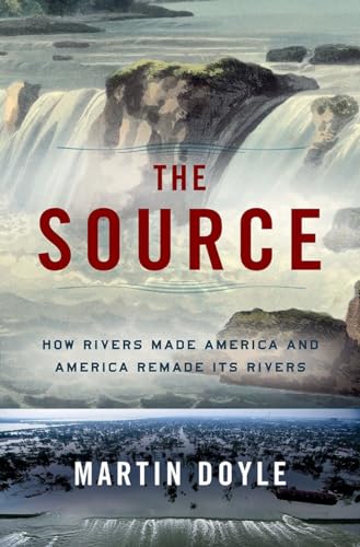 cover image The Source: How Rivers Made America and America Remade Its Rivers