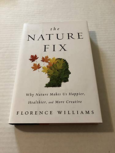 cover image The Nature Fix: Why Nature Makes Us Happier, Healthier, and More Creative
