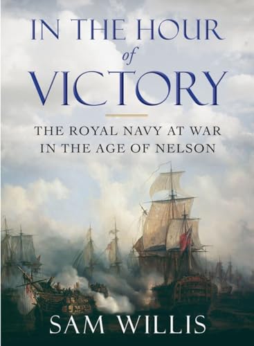 cover image In the Hour of Victory: The Royal Navy at War in the Age of Nelson