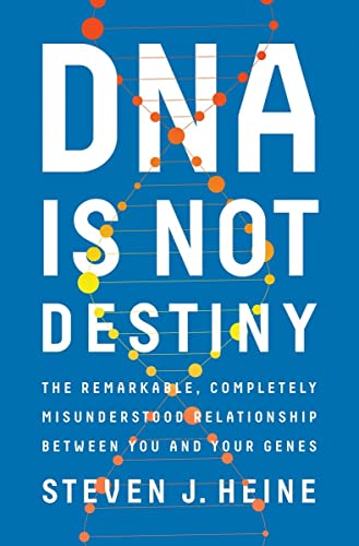 cover image DNA Is Not Destiny: The Remarkable, Completely Misunderstood Relationship Between You and Your Genes