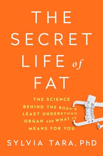 cover image The Secret Life of Fat: The Science Behind the Body’s Least Understood Organ and What It Means for You 