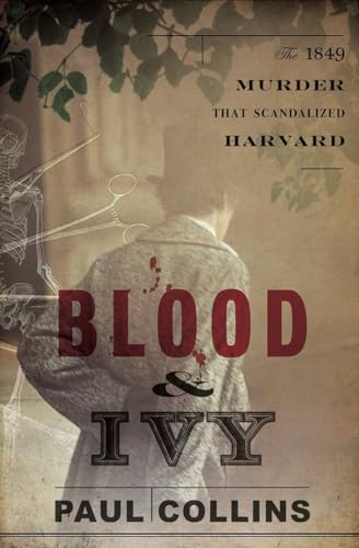 cover image Blood & Ivy: The 1849 Murder That Scandalized Harvard