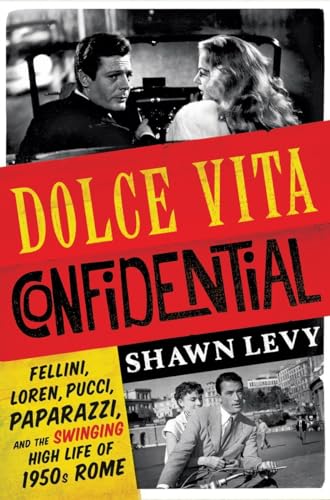 cover image Dolce Vita Confidential: Fellini, Loren, Pucci, Paparazzi, and the Swinging High Life of 1950s Rome 