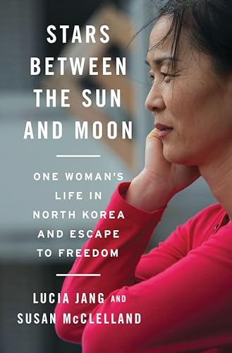 cover image Stars Between the Sun and Moon: One Woman’s Life in North Korea and Escape to Freedom
