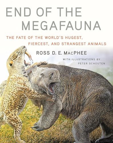 cover image End of the Megafauna: The Fate of the World’s Hugest, Fiercest, and Strangest Animals 