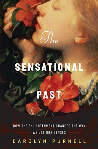 cover image The Sensational Past: How the Enlightenment Changed the Way We Use Our Senses