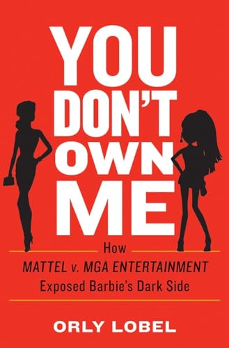 cover image You Don’t Own Me: How Mattel v. MGA Entertainment Exposed Barbie’s Dark Side 