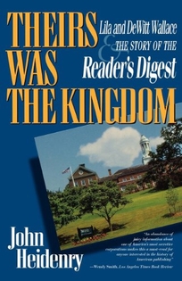 Theirs Was the Kingdom: Lila and DeWitt Wallace and the Story of the Reader's Digest