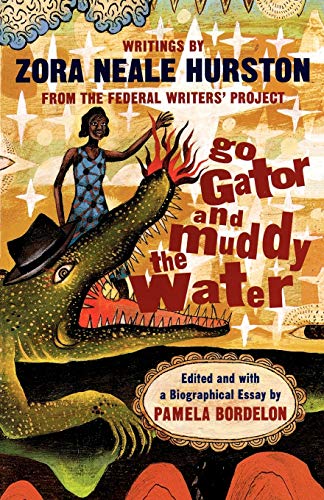 cover image Go Gator and Muddy the Water: Writings by Zora Neale Hurston from the Federal Writers' Project