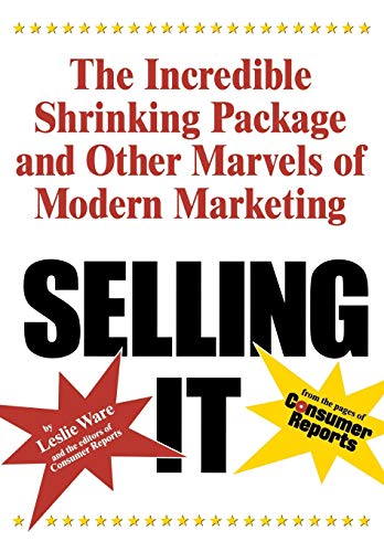 cover image Selling It: The Incredible Shrinking Package and Other Marvels of Modern Marketing