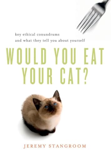 cover image Would You Eat Your Cat?: Key Ethical Conundrums and What They tell You About Yourself