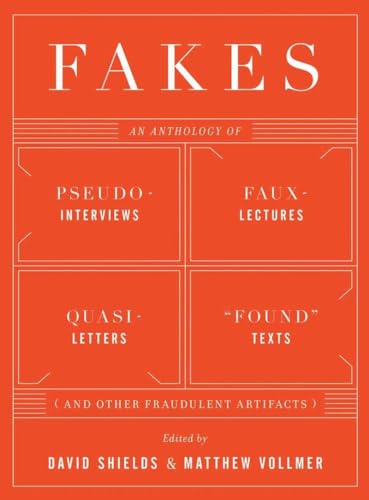 cover image Fakes: An Anthology of Pseudo-Interviews, Faux-Lectures, Quasi-Letters, "Found" Texts, And Other Fraudulent Artifacts