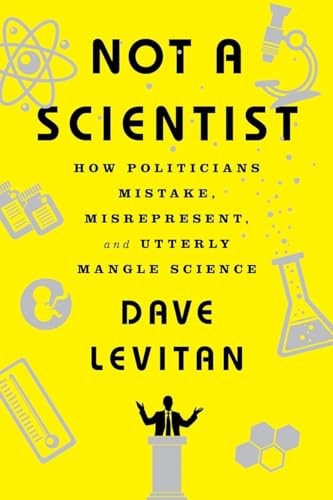 cover image Not a Scientist: How Politicians Mistake, Misrepresent, and Utterly Mangle Science