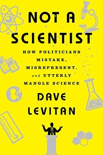 Not a Scientist: How Politicians Mistake