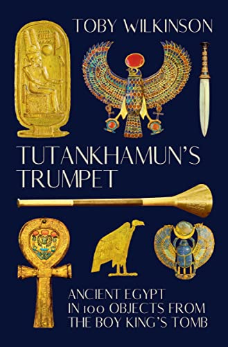 cover image Tutankhamun’s Trumpet: Ancient Egypt in 100 Objects from the Boy King’s Tomb