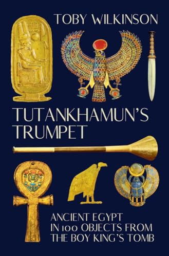 cover image Tutankhamun’s Trumpet: Ancient Egypt in 100 Objects from the Boy King’s Tomb