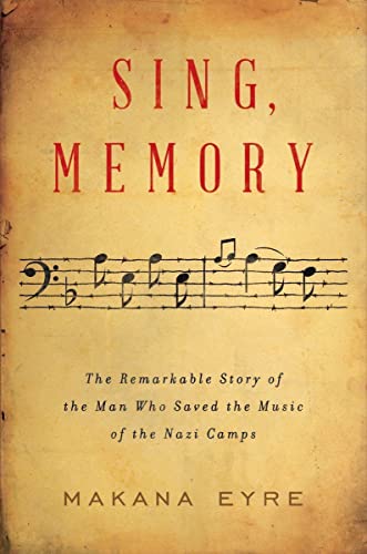 cover image Sing, Memory: The Remarkable Story of the Man Who Saved the Music of the Nazi Camps 