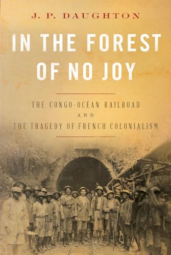 cover image In the Forest of No Joy: The Congo-Océan Railroad and the Tragedy of French Colonialism