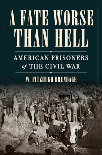 cover image A Fate Worse Than Hell: American Prisoners of the Civil War