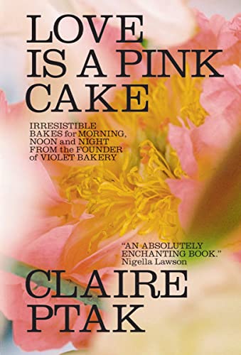 cover image Love Is a Pink Cake: Irresistible Bakes for Morning, Noon and Night