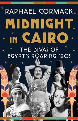 cover image Midnight in Cairo: The Divas of Egypt’s Roaring ’20s
