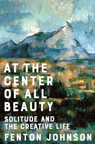 cover image At the Center of All Beauty: Solitude and the Creative Life