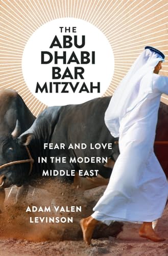 cover image The Abu Dhabi Bar Mitzvah: Fear and Love in the Modern Middle East
