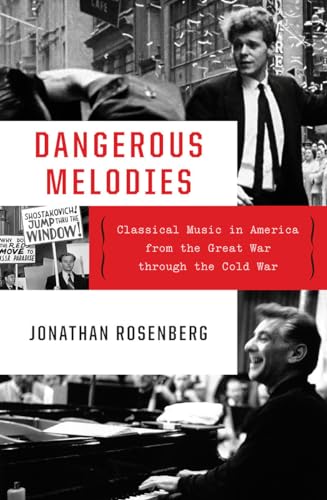 cover image Dangerous Melodies: Classical Music in America from the Great War Through the Cold War