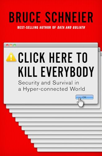 cover image Click Here to Kill Everybody: Security and Survival in a Hyper-Connected World 